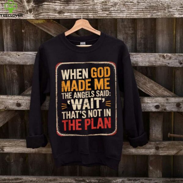 When God Made Me Angels Wait Plan Shirt
