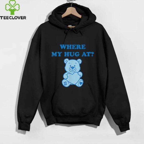 Where My Hug At Cute Teddy Bear Shirt