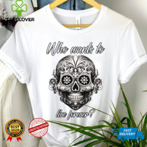 Who Wants To Live Forever (Life Statet & Mexican Graphic) Shirt