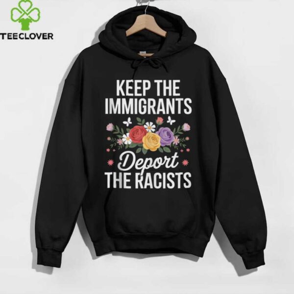 Wildflower Keep The Immigrants Deport The Racists Immigrant Shirt
