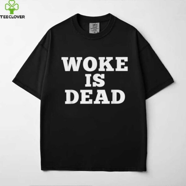 Woke Is Dead Sarcastic Slogan Shirt