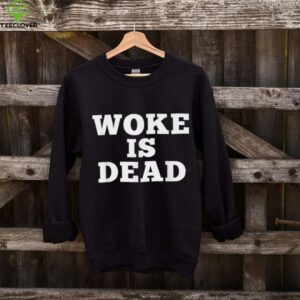 Woke Is Dead Sarcastic Slogan Shirt