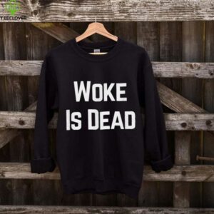 Woke Is Dead Shirt