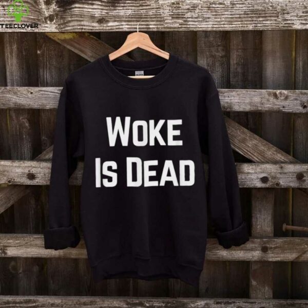 Woke Is Dead Shirt