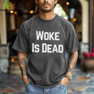 Woke Is Dead Shirt