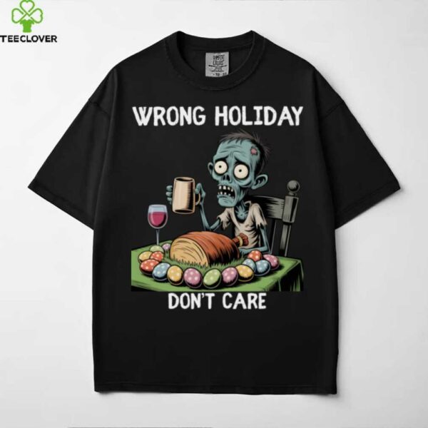 Wrong Holiday Don’T Care Halloween Easter Zombie Shirt