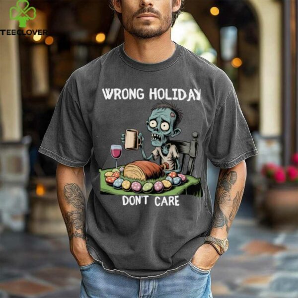 Wrong Holiday Don’T Care Halloween Easter Zombie Shirt