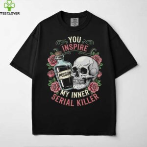 You Inspire My Inner Serial Killer Spooky Season Halloween Shirt