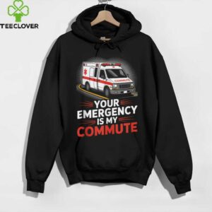 Your Emergency Is My Commute EMT Ambulance Driver Shirt