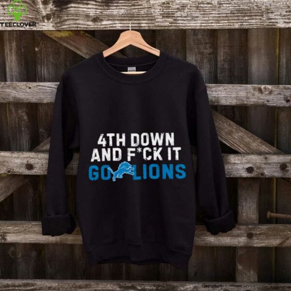 4th Down And FCK It Go Lions shirt