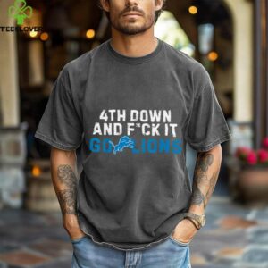4th Down And FCK It Go Lions shirt