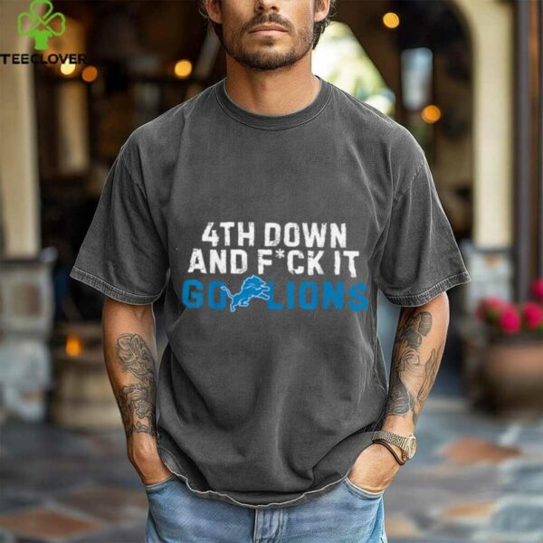 4th Down And FCK It Go Lions shirt