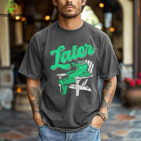Alligator later gator sunbathe shirt