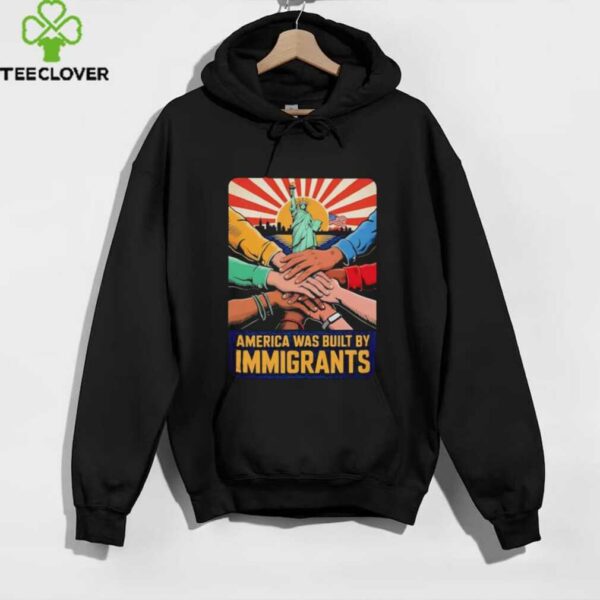 America was built by immigrants shirt