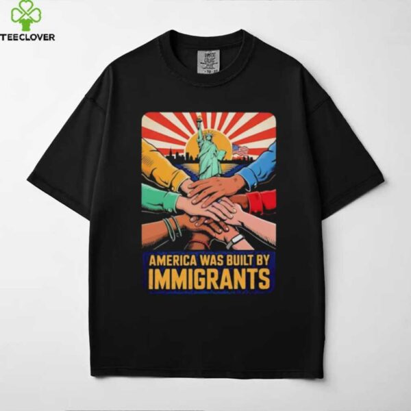 America was built by immigrants shirt