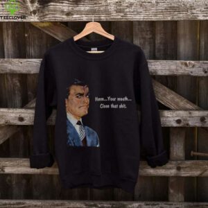 Angry man hmm your mouth close that shit shirt