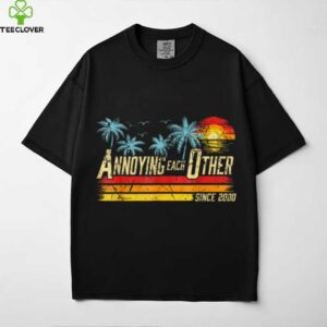 Annoying Each Other Since 2000 Couple Married Since 2000 Shirt