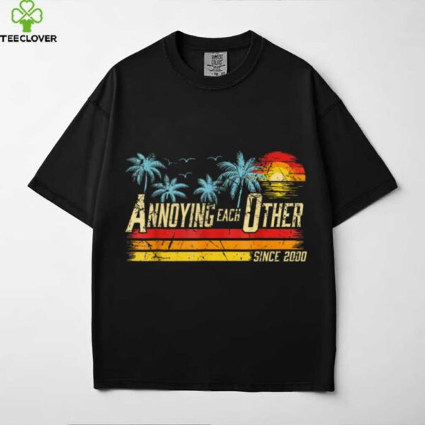 Annoying Each Other Since 2000 Couple Married Since 2000 Shirt