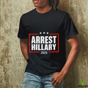 Arrest Hillary 2025 Tee Shirt