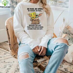 Baby Yoda Mask Be Raw Be Open Be Honest Be Real Because The Last Thing This World Needs 2025 Shirt