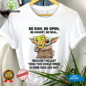 Baby Yoda Mask Be Raw Be Open Be Honest Be Real Because The Last Thing This World Needs 2025 Shirt