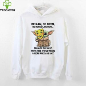 Baby Yoda Mask Be Raw Be Open Be Honest Be Real Because The Last Thing This World Needs 2025 Shirt