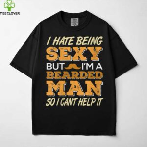 Being Bearded Makes Me Irresistible Man Quote Shirt