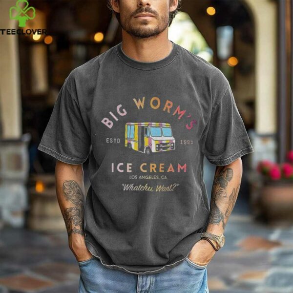 Big worm’s Ice Cream estd 1995 Los Angeles Ca Whatchu Want shirt