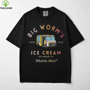 Big worm’s Ice Cream estd 1995 Los Angeles Ca Whatchu Want shirt