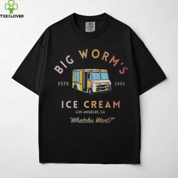 Big worm’s Ice Cream estd 1995 Los Angeles Ca Whatchu Want shirt
