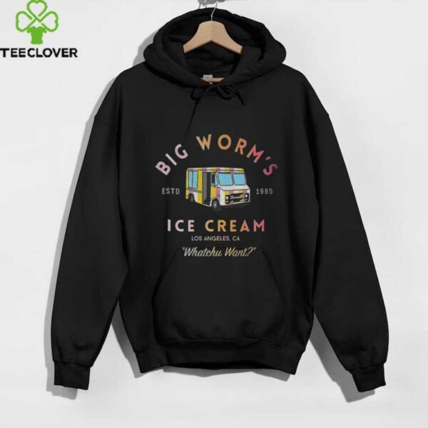 Big worm’s Ice Cream estd 1995 Los Angeles Ca Whatchu Want shirt