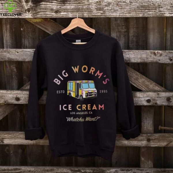 Big worm’s Ice Cream estd 1995 Los Angeles Ca Whatchu Want shirt