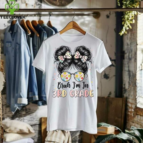 Bruh Im In 3rd Grade Messy Bun First Day Of School Girls Kid Shirt