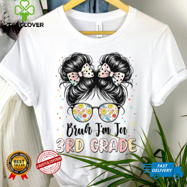 Bruh Im In 3rd Grade Messy Bun First Day Of School Girls Kid Shirt