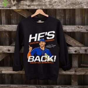 Carlos Correa he’s back Houston Astros MLB signature shirt