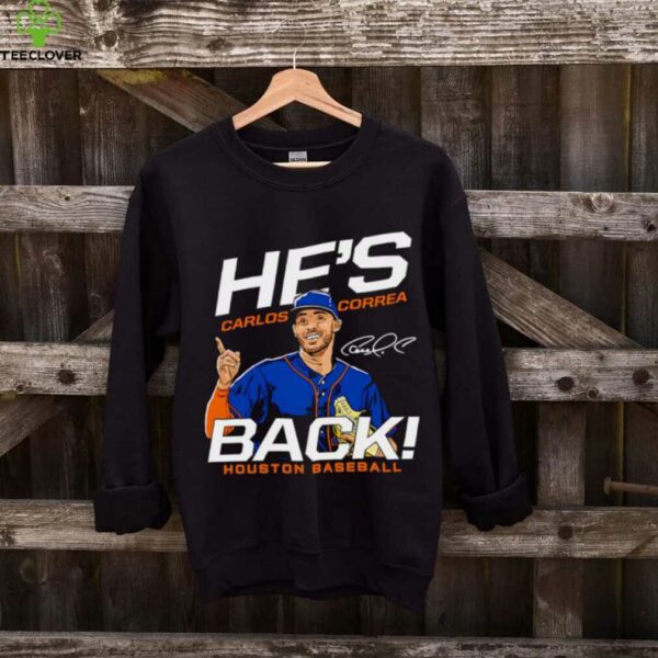 Carlos Correa he’s back Houston Astros MLB signature shirt