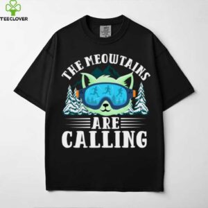 Cat Skiing The Meowtains Are Calling Shirt