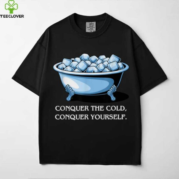 Conquering Cold, Ice Plunge Bath, Wellness & Recovery Shirt