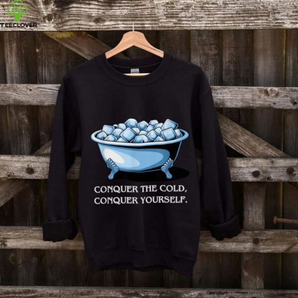 Conquering Cold, Ice Plunge Bath, Wellness & Recovery Shirt