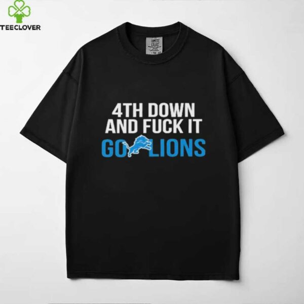 Detroit Lions 4th down and fuck it go Lions NFL 2025 shirt