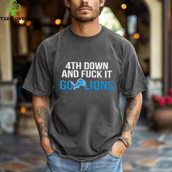 Detroit Lions 4th down and fuck it go Lions NFL 2025 shirt
