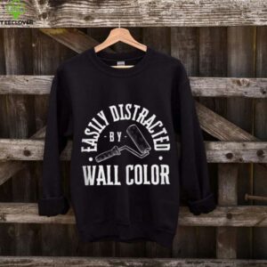Easily Distracted By Wall Color House Painter Shirt