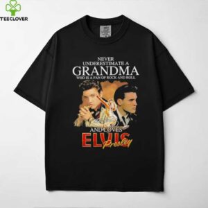 Elvis Presley never underestimate a grandma who is a fan of rock and roll and loves shirt