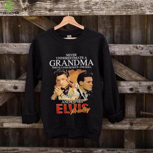 Elvis Presley never underestimate a grandma who is a fan of rock and roll and loves shirt