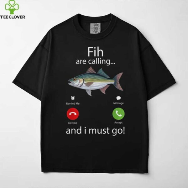 Fish Are Calling And I Must Go Fishing Meme Shirt