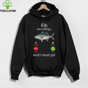 Fish Are Calling And I Must Go Fishing Meme Shirt