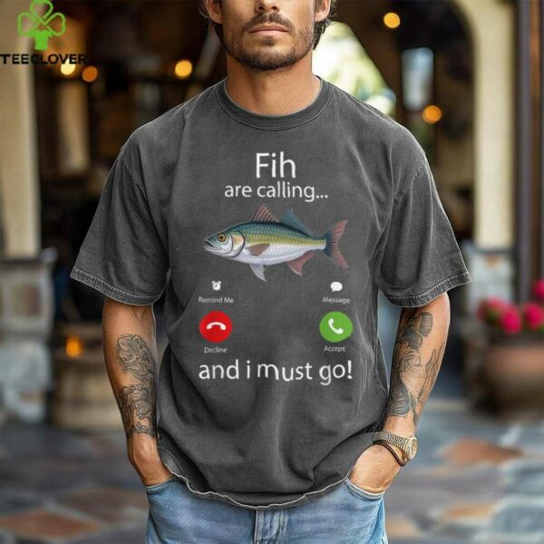 Fish Are Calling And I Must Go Fishing Meme Shirt