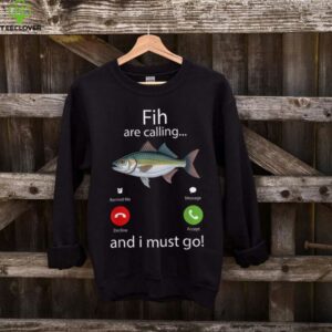 Fish Are Calling And I Must Go Fishing Meme Shirt
