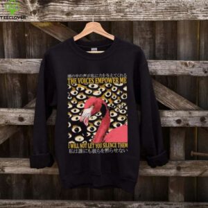 Flamingo the voices empower me I will not let you silence them shirt