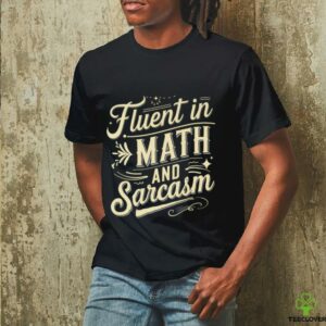 Fluent In Math And Sarcasm Teacher Appreciation Math Shirt